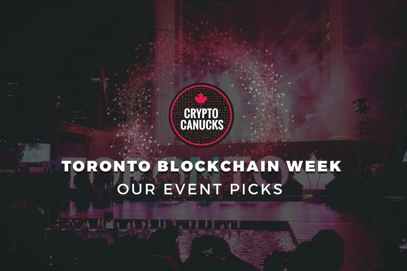 21 Events CryptoCanucks Will Attend During Toronto Blockchain Week