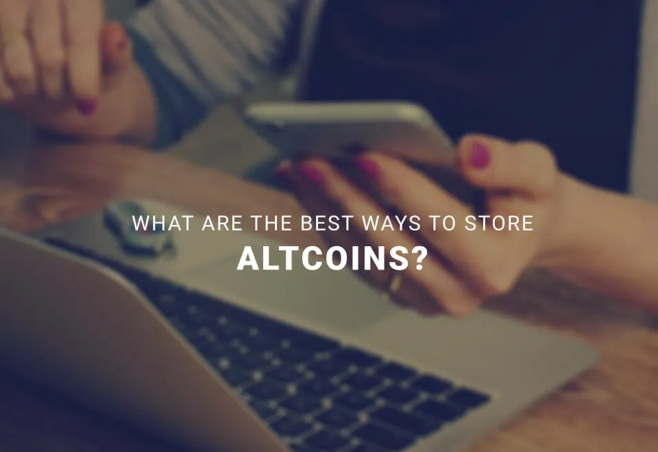 What Are the Best Ways to Store Altcoins