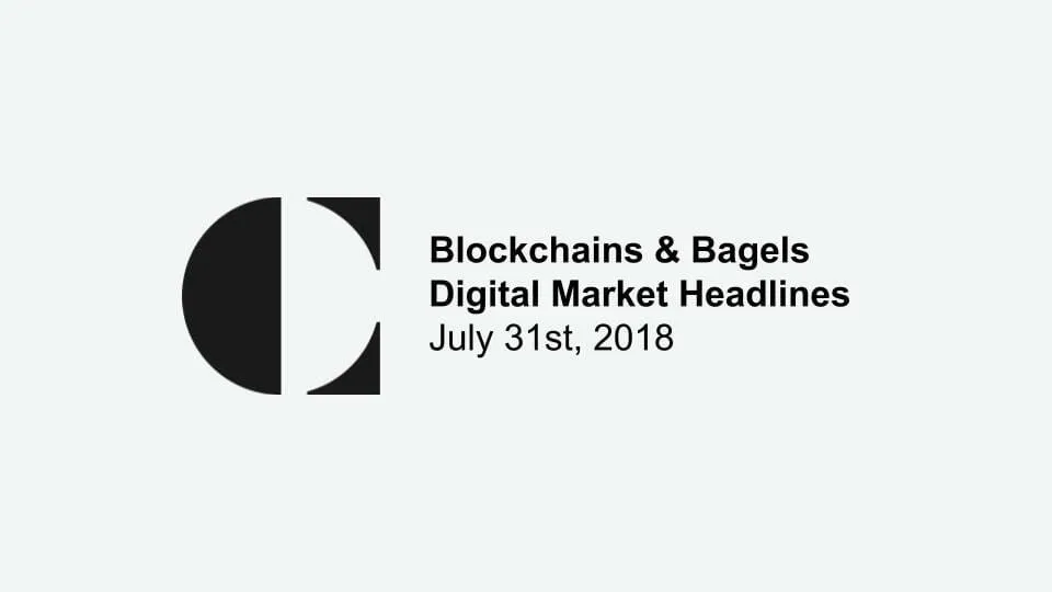 Blockchains and Bagels Daily Market Roundup – 07.31.2018